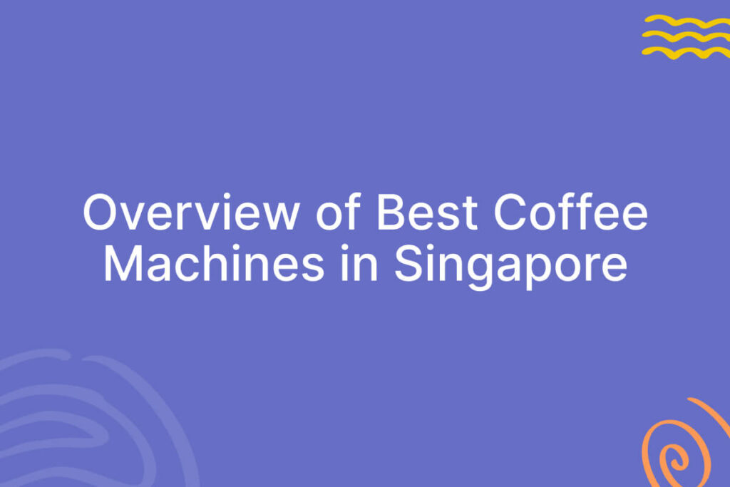 Overview of best 25 coffee machines in singapore