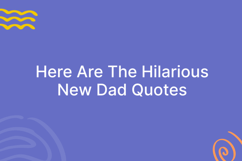 Here Are the Hilarious New Dad Quotes