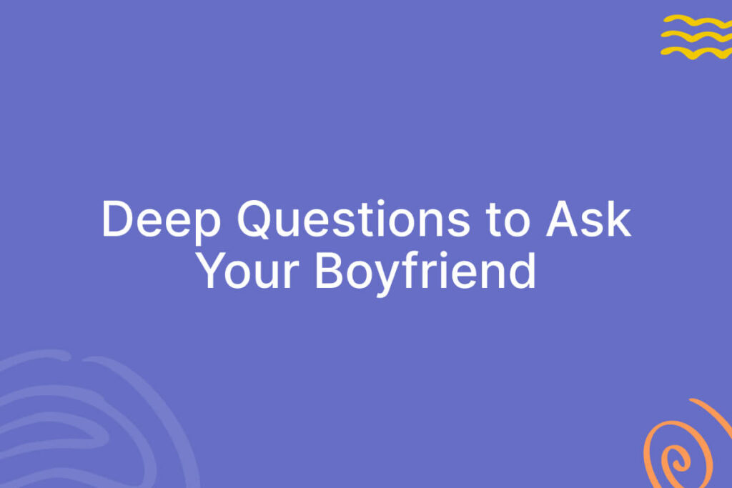 Deep Questions to Ask your Boyfriend
