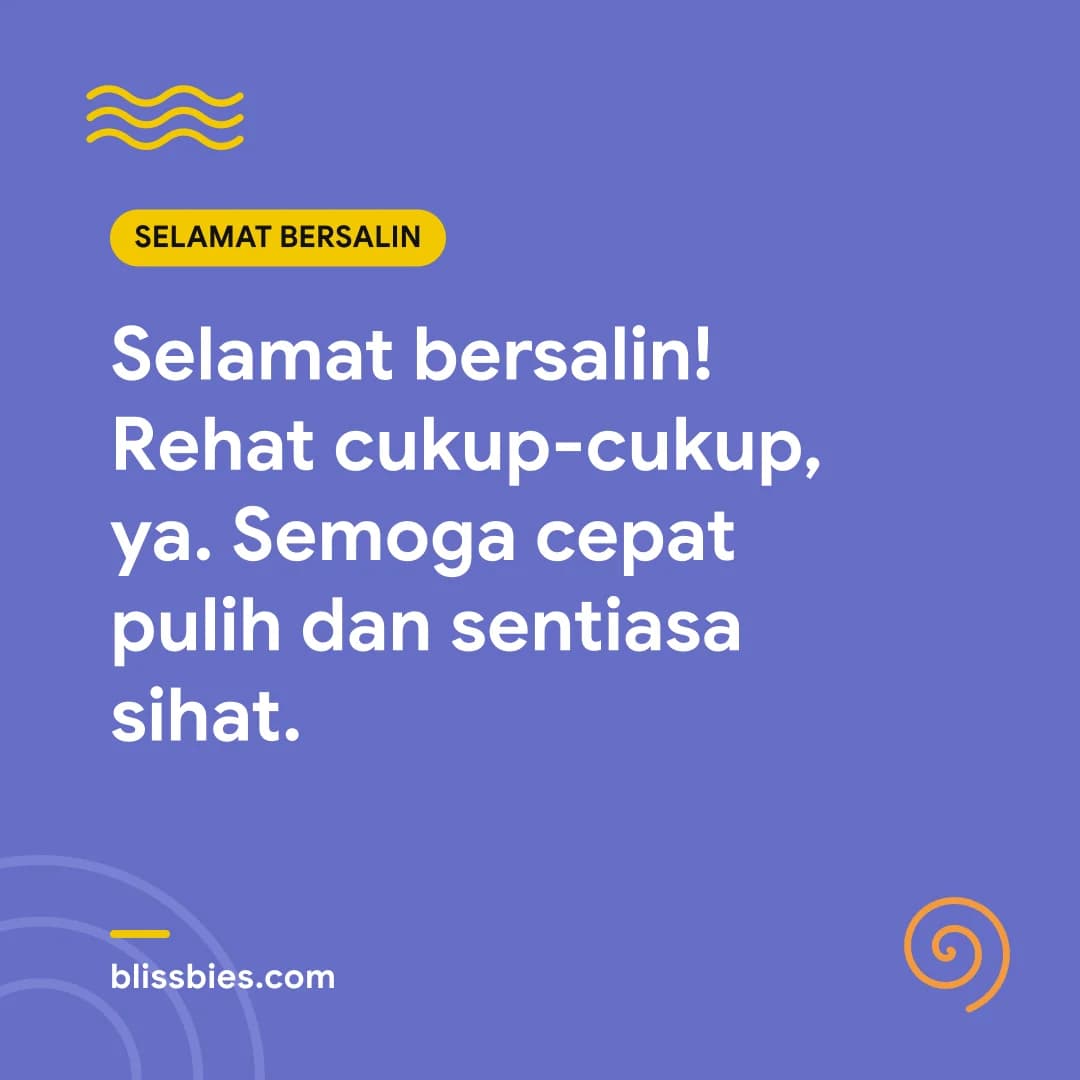 Kad ucapan selamat bersalin untuk ibu: Selamat bersalin! Rehat cukup-cukup, ya. Semoga cepat pulih dan sentiasa sihat.