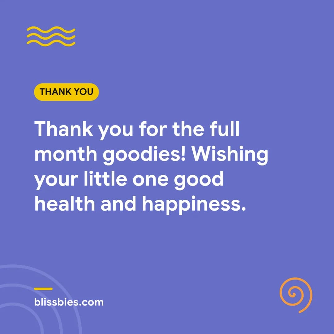 Full month thank-you card: Thank you for the full month goodies! Wishing your little one good health and happiness.